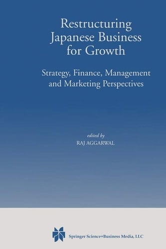 Restructuring Japanese Business for Growth Strategy, Finance, Management and Marketing Perspective