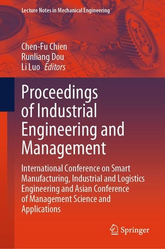 Proceedings of Industrial Engineering and Management International Conference on Smart Manufacturing, Industrial and Logistics Engineering and Asian Conference of Management Science and Applications