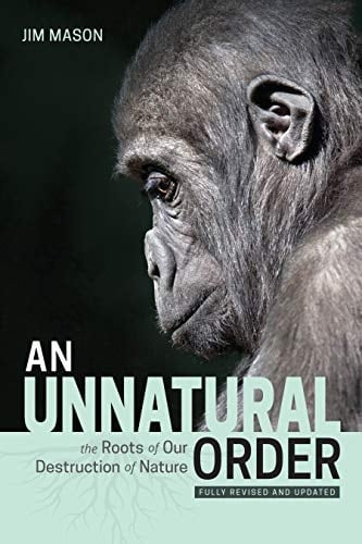 An Unnatural Order The Roots of Our Destruction of Nature (Fully Revised and Updated)