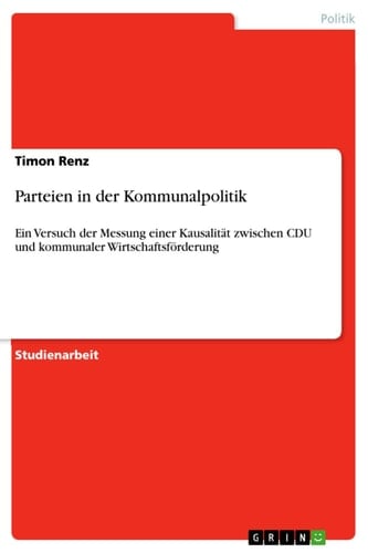 Parteien in der Kommunalpolitik Ein Versuch der Messung einer Kausalität zwischen CDU und kommunaler Wirtschaftsförderung