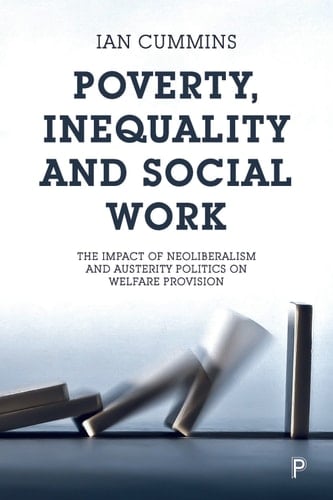 Poverty, Inequality and Social Work The Impact of Neo-Liberalism and Austerity Politics on Welfare Provision