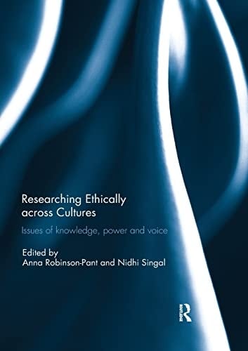 Researching Ethically Across Cultures Issues of Knowledge, Power and Voice