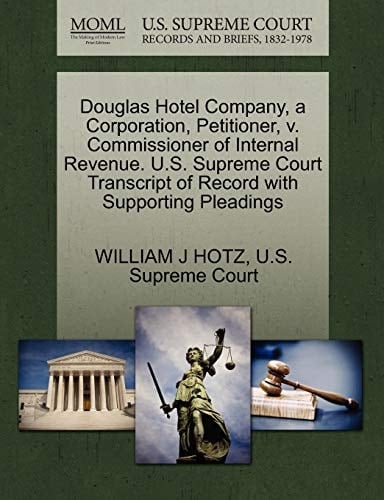 Douglas Hotel Company, a Corporation, Petitioner, v. Commissioner of Internal Revenue. U.S. Supreme Court Transcript of Record with Supporting Pleadings