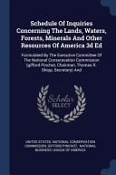 Schedule Of Inquiries Concerning The Lands, Waters, Forests, Minerals And Other Resources Of America 3d Ed Formulated By The Executive Committee Of The National Conseravation Commission (gifford Pinchot, Chairman, Thomas R. Shipp, Secretary) And
