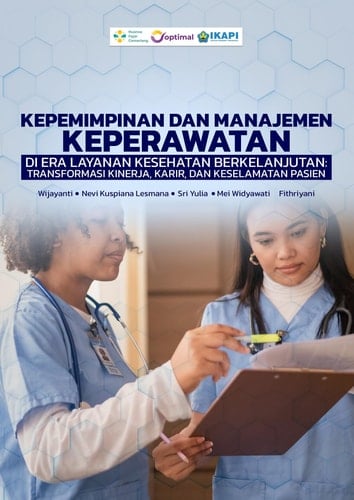 KEPEMIMPINAN DAN MANAJEMEN KEPERAWATAN DI ERA LAYANAN KESEHATAN BERKELANJUTAN: TRANSFORMASI KINERJA, KARIR, DAN KESELAMATAN PASIEN