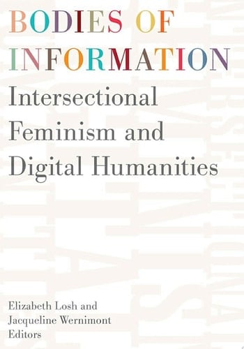 Bodies of Information Intersectional Feminism and the Digital Humanities