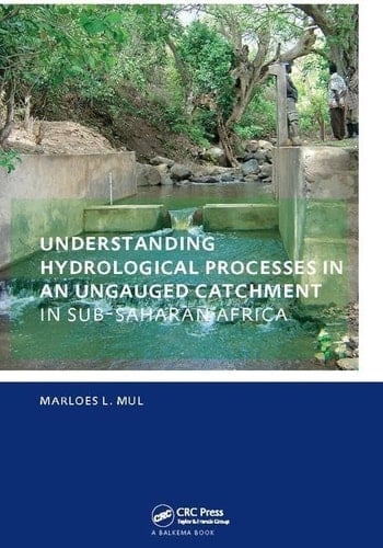 Understanding Hydrological Processes in an Ungauged Catchment in Sub-Saharan Africa UNESCO-IHE PhD Thesis