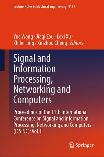 Signal and Information Processing, Networking and Computers Proceedings of the 11th International Conference on Signal and Information Processing, Networking and Computers (ICSINC): Vol. II