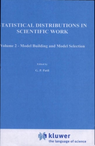 A Modern Course on Statistical Distributions in Scientific Work Volume 2 — Model Building and Model Selection Proceedings of the NATO Advanced Study Institute held at the University of Calgary, Calgary, Alberta, Canada July 29 – August 10, 1974