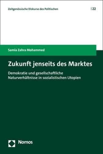 Zukunft jenseits des Marktes Demokratie und gesellschaftliche Naturverhältnisse in sozialistischen Utopien