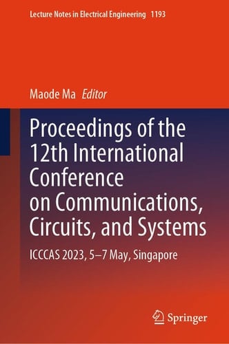 Proceedings of the 12th International Conference on Communications, Circuits, and Systems ICCCAS 2023, 5–7 May, Singapore