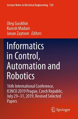 Informatics in Control, Automation and Robotics 16th International Conference, ICINCO 2019 Prague, Czech Republic, July 29-31, 2019, Revised Selected Papers