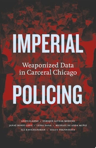 Imperial Policing Weaponized Data in Carceral Chicago