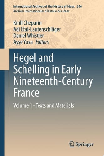 Hegel and Schelling in Early Nineteenth-Century France Volume 1 - Texts and Materials