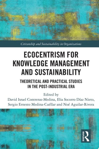 Ecocentrism for Knowledge Management and Sustainability Theoretical and Practical Studies in the Post-industrial Era