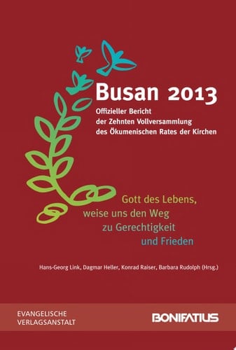 'Gott des Lebens, weise uns den Weg zu Gerechtigkeit und Frieden' Busan 2013. Offizieller Bericht der Zehnten Vollversammlung des Ökumenischen Rates der Kirchen