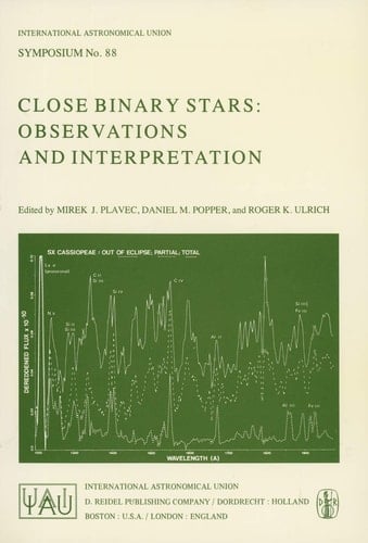 Close Binary Stars: Observations and Interpretation (International Astronomical Union Symposia, 88)