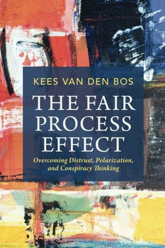 The Fair Process Effect Overcoming Distrust, Polarization, and Conspiracy Thinking
