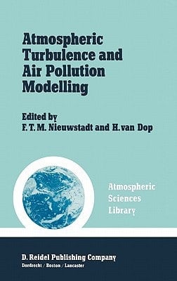 Atmospheric Turbulence and Air Pollution Modelling A Course held in The Hague, 21–25 September, 1981