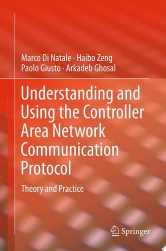 Understanding and Using the Controller Area Network Communication Protocol Theory and Practice