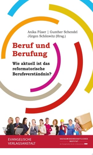 Beruf und Berufung Wie aktuell ist das reformatorische Berufsverständnis?