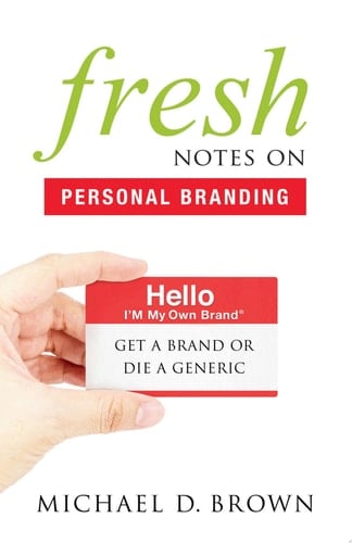 Fresh Notes On Personal Branding Get a Brand or Die a Generic