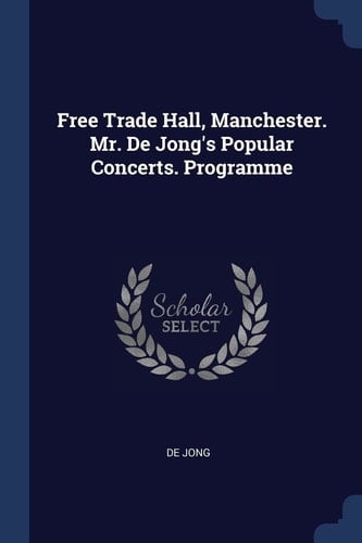 Free Trade Hall, Manchester. Mr. De Jong's Popular Concerts. Programme