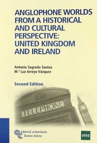 ANGLOPHONE WORLDS FROM A HISTORICAL AND CULTURAL PERSPECTIVE: UNITED KINGDOM AND IRELAND