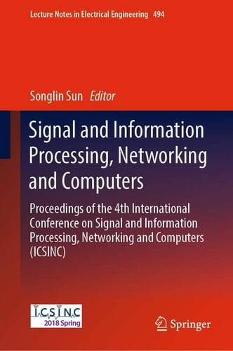Signal and Information Processing, Networking and Computers Proceedings of the 4th International Conference on Signal and Information Processing, Networking and Computers (ICSINC)