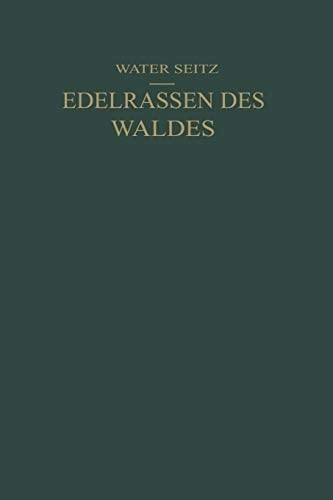 Edelrassen des Waldes Ein Wegweiser zur Zuchtwahl für Forstmänner und Jäger Ein Führer zur Walderkenntnis für Naturfreunde