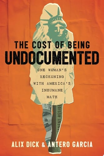 The Cost of Being Undocumented One Woman's Reckoning with America's Inhumane Math