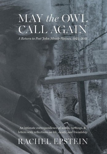 May the Owl Call Again A Return to Poet John Meade Haines, 1924-2011