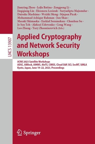 Applied Cryptography and Network Security Workshops ACNS 2023 Satellite Workshops, ADSC, AIBlock, AIHWS, AIoTS, CIMSS, Cloud S&P, SCI, SecMT, SiMLA, Kyoto, Japan, June 19–22, 2023, Proceedings
