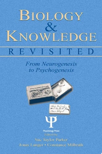 Biology and Knowledge Revisited From Neurogenesis to Psychogenesis