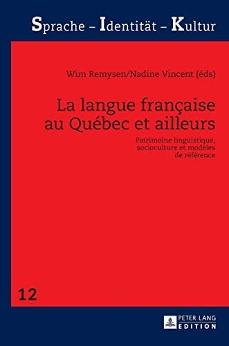 La langue française au Québec et ailleurs patrimoine linguistique, socioculture et modèles de référence