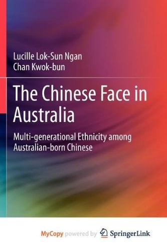 The Chinese Face in Australia Multi-generational Ethnicity among Australian-born Chinese