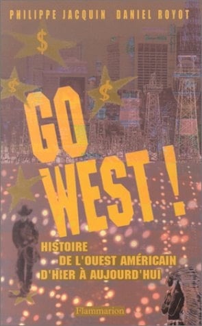 Go west histoire de l'Ouest américain d'hier à aujourd'hui