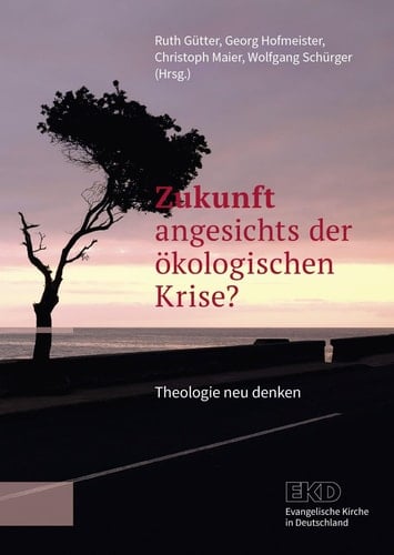 Zukunft angesichts der ökologischen Krise? Theologie neu denken
