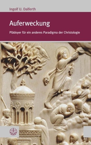 Auferweckung Plädoyer für ein anderes Paradigma der Christologie