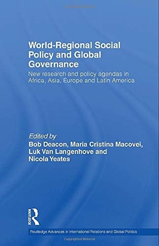 World-Regional Social Policy and Global Governance New Research and Policy Agendas in Africa, Asia, Europe and Latin America