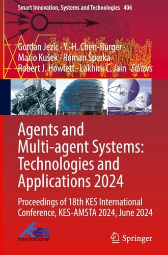 Agents and Multi-agent Systems: Technologies and Applications 2024 Proceedings of 18th KES International Conference, KES-AMSTA 2024, June 2024