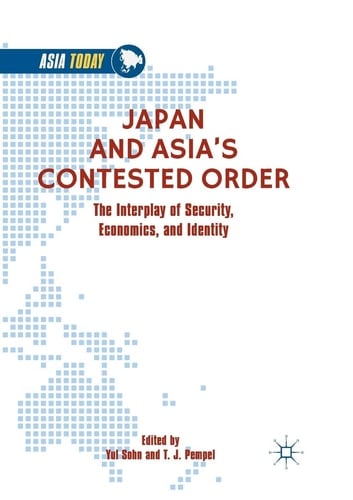 Japan and Asia’s Contested Order The Interplay of Security, Economics, and Identity