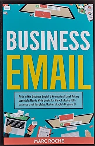 Business Email Write to Win. Business English & Professional Email Writing Essentials: How to Write Emails for Work, Including 100+ Business Email Templates: Business English Originals (c).
