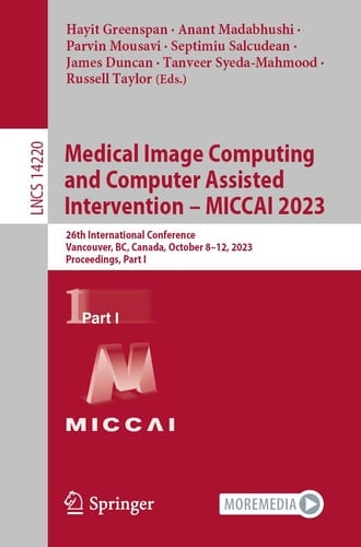 Medical Image Computing and Computer Assisted Intervention – MICCAI 2023 26th International Conference, Vancouver, BC, Canada, October 8–12, 2023, Proceedings, Part I
