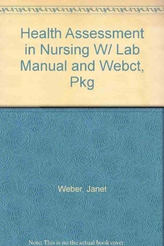 Health Assessment in Nursing W/ Lab Manual and Webct, Pkg