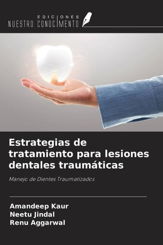 Estrategias de tratamiento para lesiones dentales traumáticas: Manejo de Dientes Traumatizados (Spanish Edition)