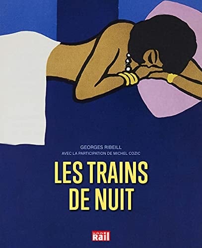 Les trains de nuit Deux siècles de voyages, de la banquette de bois au wagon-lits