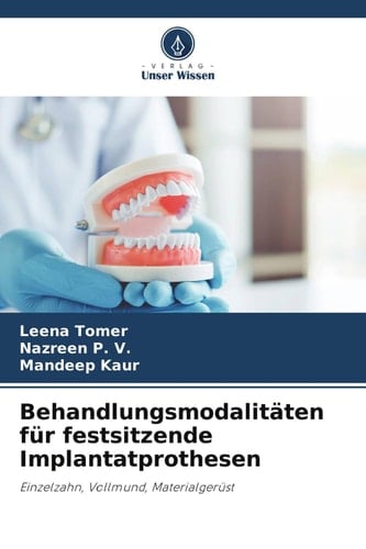 Behandlungsmodalitäten für festsitzende Implantatprothesen: Einzelzahn, Vollmund, Materialgerüst (German Edition)