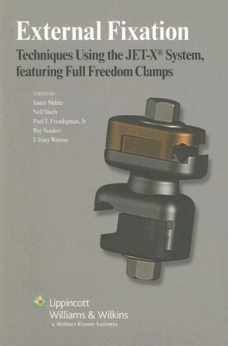 External Fixation Techniques Using the JET-X® System, Featuring Full Freedom Clamps