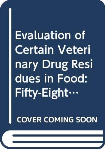 Evaluation of Certain Veterinary Drug Residues in Food Fifty-eighth Report of the Joint FAO/WHO Expert Committee on Food Additives